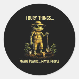 Bury things maybe plants maybe people funny frog classic round sticker