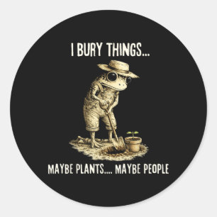 Bury Things Maybe Plants Maybe People Funny Frog Classic Round Sticker