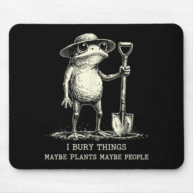 Bury Things Maybe Plants Maybe People Funny Frog Mouse Pad (Front)