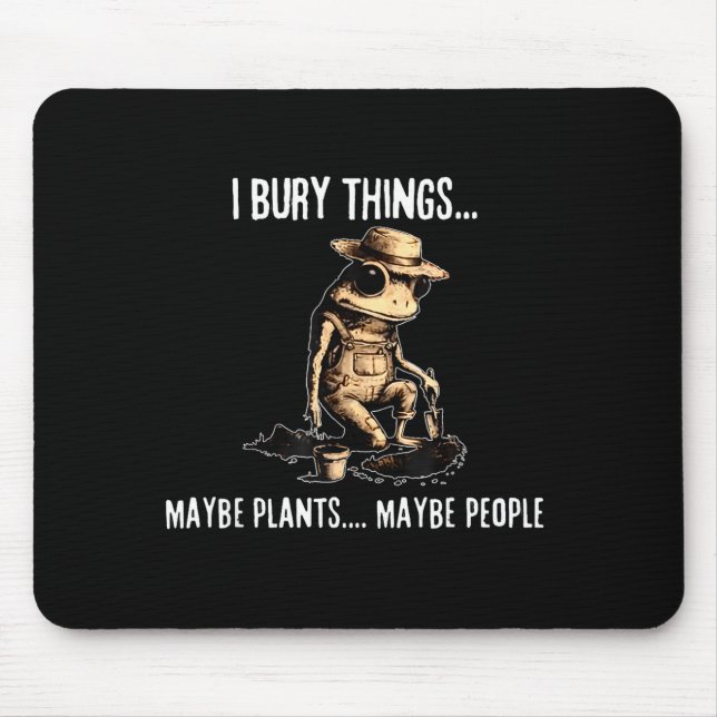 Bury things maybe plants maybe people funny frog mouse pad (Front)