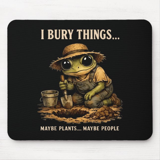 Bury things maybe plants maybe people funny frog mouse pad (Front)