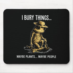 Bury things maybe plants maybe people funny frog mouse pad