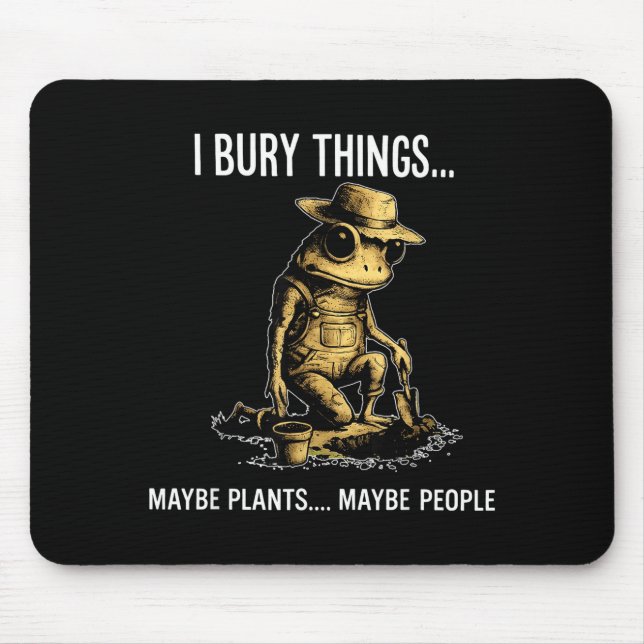 Bury things maybe plants maybe people funny frog mouse pad (Front)