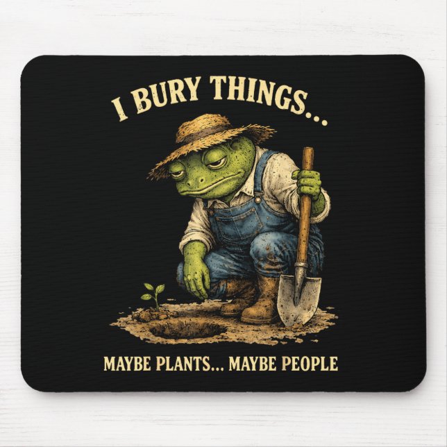 Bury things maybe plants maybe people funny frog mouse pad (Front)