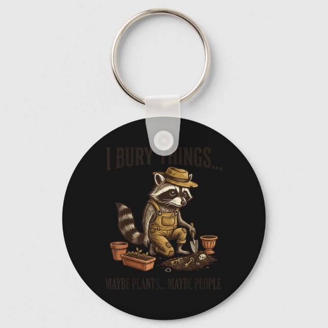 Bury Things Maybe Plants Maybe People Funny Key Ring (Front)