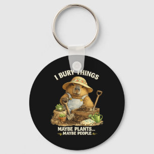 Bury Things Maybe Plants Maybe People Gardening Key Ring