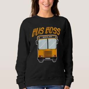 Bus Boss  Yellow School Bus Driver Student Deliver Sweatshirt