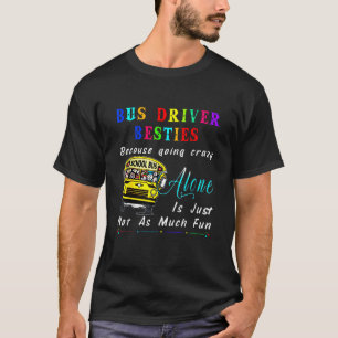 Bus Driver Bestie Because Going Crazy T Shirt Funn