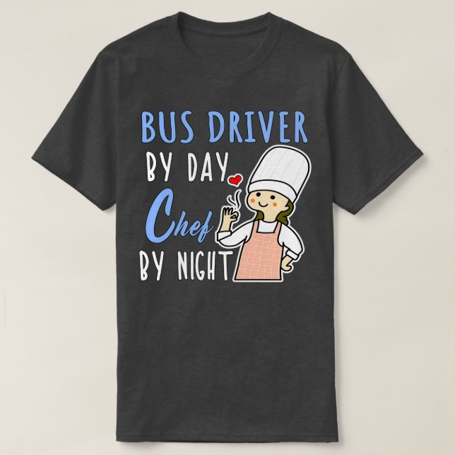 Bus Driver By Day Chef By Night Cooking Lover Mum  T-Shirt (Design Front)