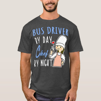 Bus Driver By Day Chef By Night Cooking Lover Mum T-Shirt
