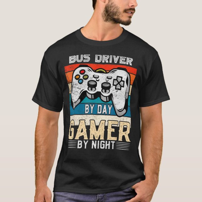 Bus driver by day gamer by night video gaming fans T-Shirt (Front)