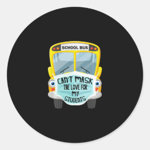 Bus Driver Cant Mask the Love For Students Classic Round Sticker