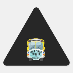 Bus Driver Cant Mask the Love For Students Triangle Sticker