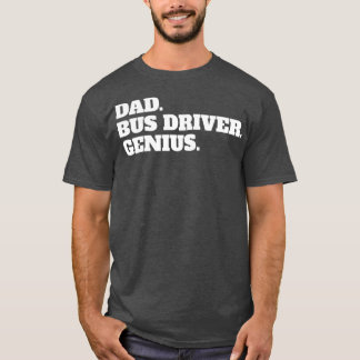 Bus Driver Driving Dad Daddy Father Gift Idea T-Shirt