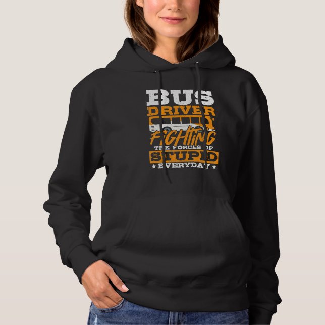 Bus Driver Fighting The Forces Of Stupid - School  Hoodie (Front)
