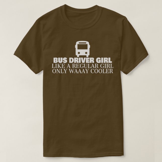Bus Driver Girl Like A Regular Girl Only Way Coole T-Shirt (Design Front)