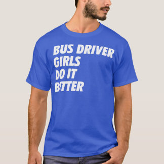 Bus Driver Girls Do it Better Simple Design B T-Shirt