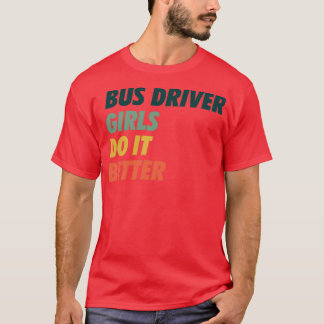 Bus Driver Girls Do it Better Simple Design T-Shirt