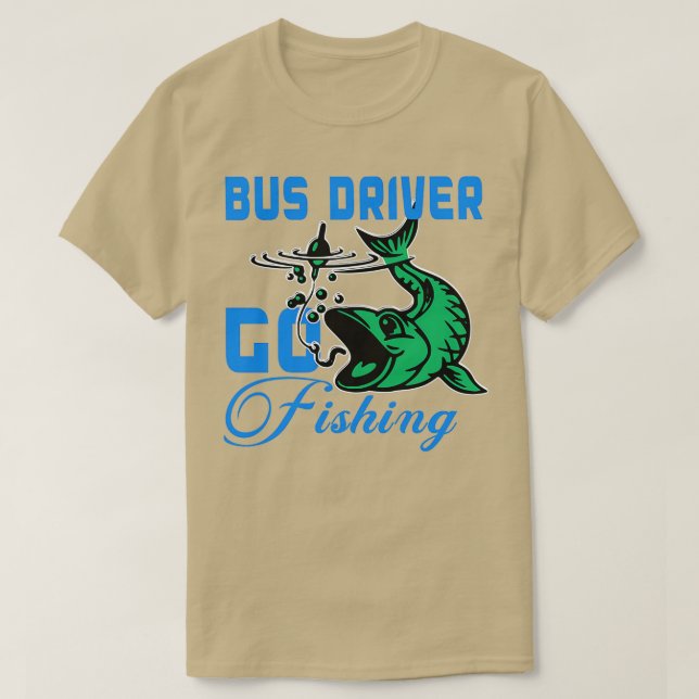 bus driver go fishing T-Shirt (Design Front)