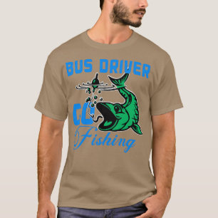 bus driver go fishing T-Shirt