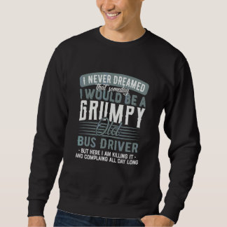 Bus Driver Grumpy And Old Sweatshirt