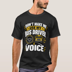 Bus Driver Humour Use My Bus Driver Voice Apparel T-Shirt