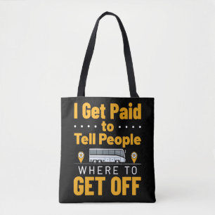 Bus Driver I Get Paid Tell People Where Get Off  Tote Bag