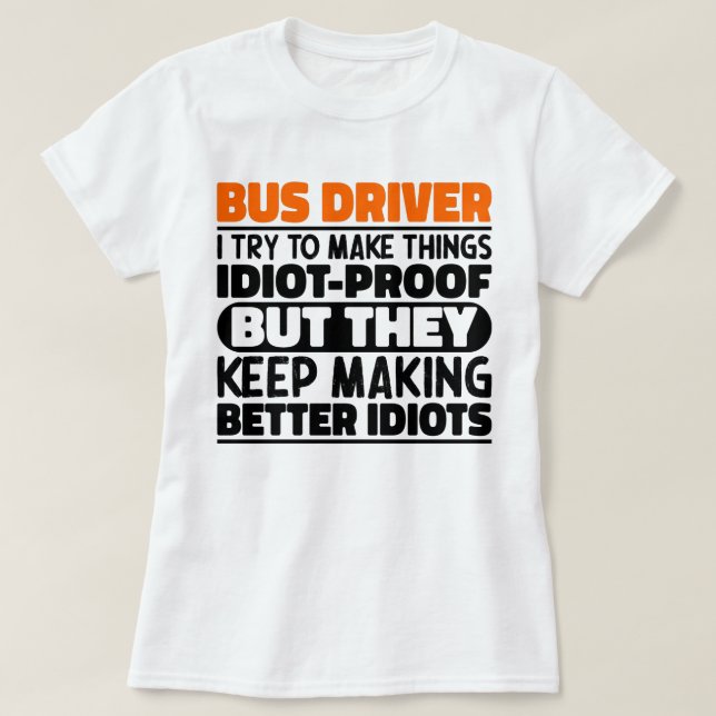 Bus Driver I Try To Make Things Funny Saying Cool  T-Shirt (Design Front)