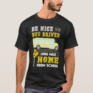 Bus Driver Its A Long Walk Home From School T-Shirt