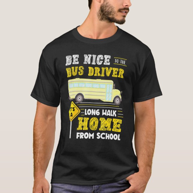 Bus Driver Its A Long Walk Home From School T-Shirt (Front)