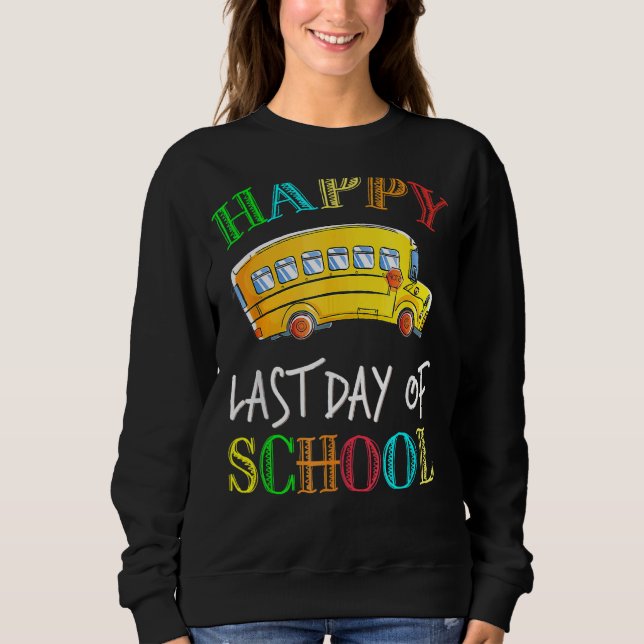 Bus Driver Last Day Of School  School Bus Driver Sweatshirt (Front)