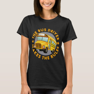 Bus Driver Makes Rules School Bus Driver  Father's T-Shirt