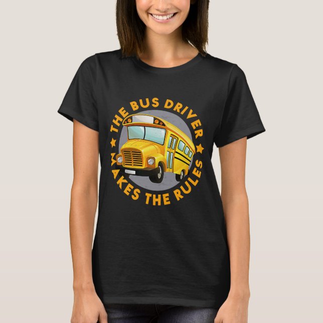 Bus Driver Makes Rules School Bus Driver  Father's T-Shirt (Front)