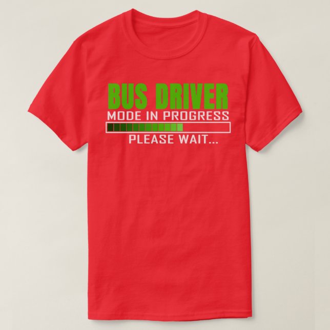 Bus Driver Mode In Progress Funny Design Quote T-Shirt (Design Front)