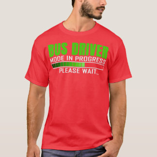 Bus Driver Mode In Progress Funny Design Quote T-Shirt