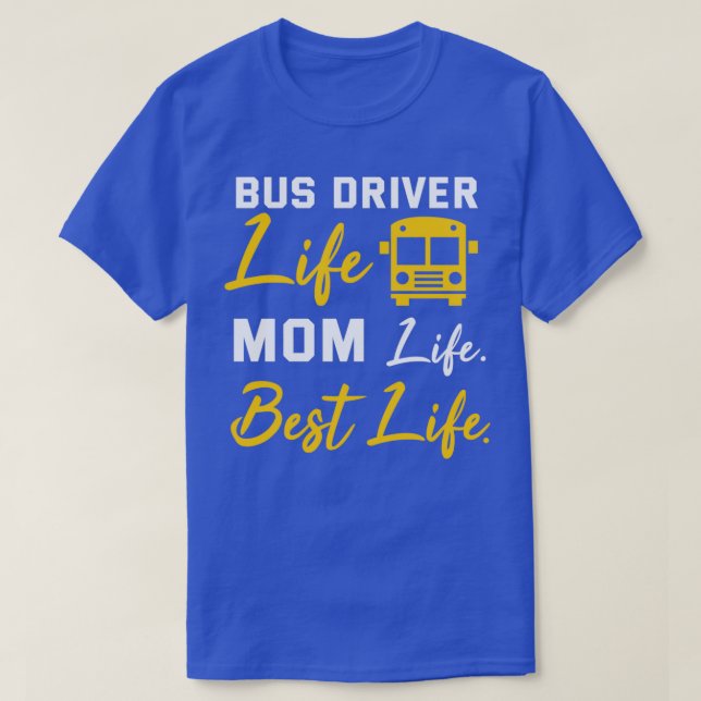 Bus Driver Mum Shirt Funny School Bus Driver Life  (Design Front)
