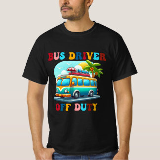 Bus Driver Off Duty Last Day of School summer to t T-Shirt