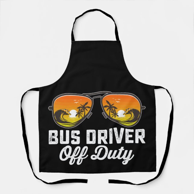 Bus Driver Off Duty Sunglasses Last Day Of School Apron (Front)