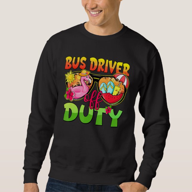 Bus Driver Off Duty Sunglasses Last Day Of School  Sweatshirt (Front)