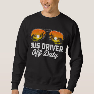 Bus Driver Off Duty Sunglasses Last Day Of School Sweatshirt