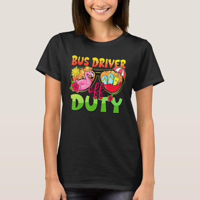 Bus Driver Off Duty Sunglasses Last Day Of School  T-Shirt (Front)