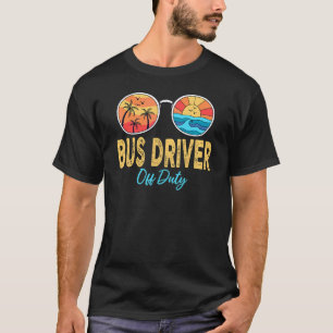 Bus Driver Off Duty Sunglasses Last Day Of School  T-Shirt