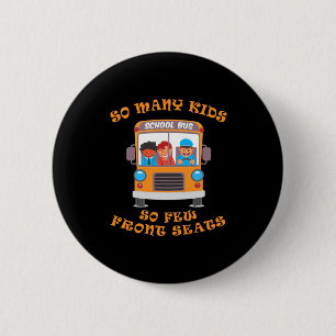 Bus Driver So Many Kids So Few Front Seats 6 Cm Round Badge