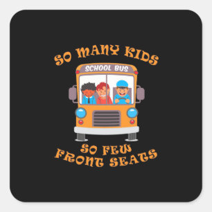 Bus Driver So Many Kids So Few Front Seats Square Sticker