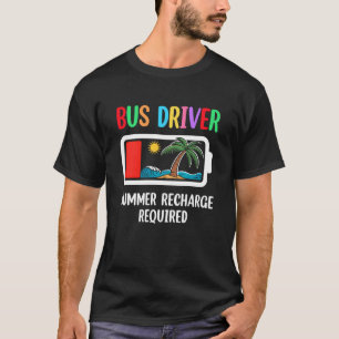 Bus Driver Summer Recharge Required Last Day Of Sc T-Shirt