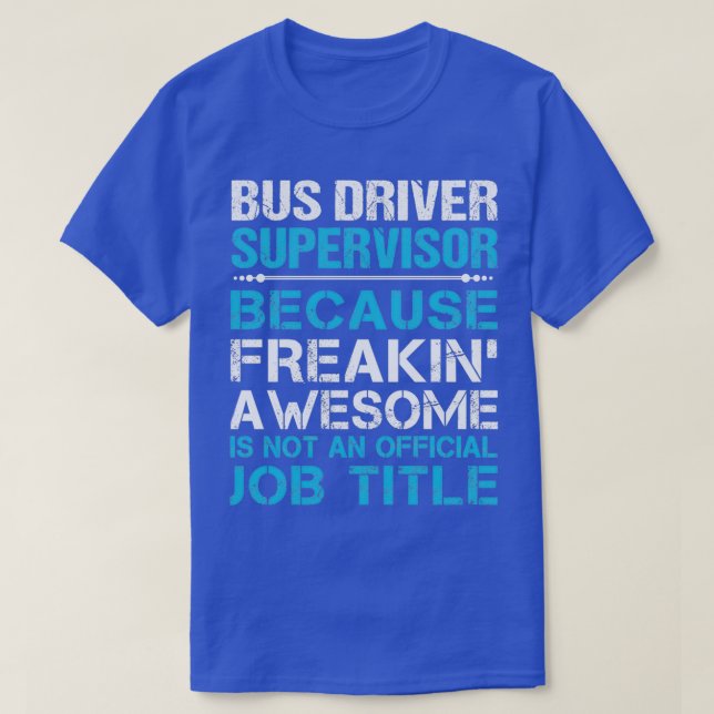 Bus Driver Supervisor Freaking Awesome Job Gift It T-Shirt (Design Front)