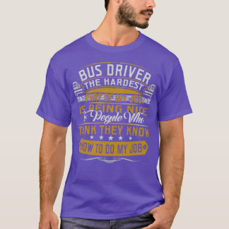 BUS DRIVER THE HARDEST PART OF MY JOB T-Shirt
