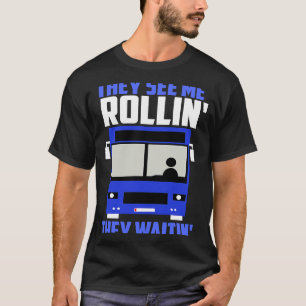 Bus driver They See Me Rollin' They Waitin' T-Shirt