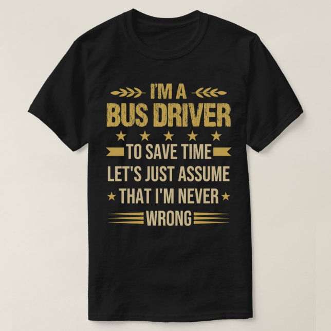 Bus Driver to save time Funny Bus Driver quote T-Shirt (Design Front)