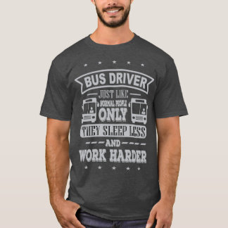 Bus Driver work harder T-Shirt
